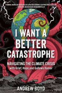 Realistischer Blick in eine dunkle Zukunft: „I Want a Better Catastrophe“ von Andrew Boyd