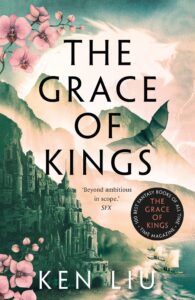 Nicht für jede*n, aber für mich: „The Grace of Kings“ von Ken Liu
