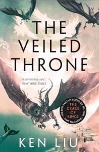 Epische Fantasy zwischen Christian Rach und Terry Pratchett: „The Veiled Throne“ von Ken Liu